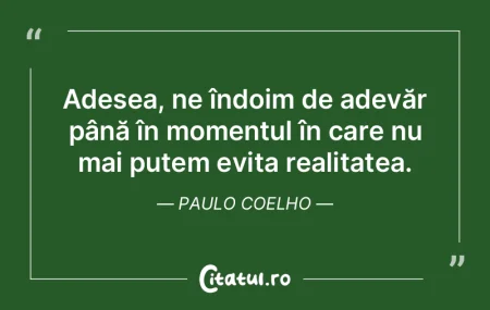 Adesea, ne îndoim de adevăr până în... Adesea, ne îndoim de adevăr până în...