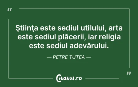 Ştiinţa este sediul utilului, arta est...