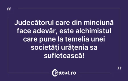 Judecătorul care din minciună face ade...