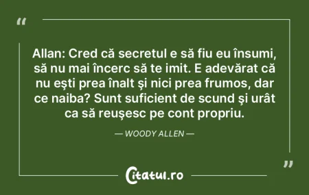 Allan: Cred că secretul e să fiu eu î... Allan: Cred că secretul e să fiu eu î...