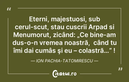 Eterni, majestuoși, sub cerul-scut, sta... Eterni, majestuoși, sub cerul-scut, sta...