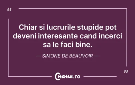 Chiar si lucrurile stupide pot deveni in... Chiar si lucrurile stupide pot deveni in...