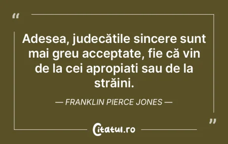 Adesea, judecățile sincere sunt mai gr... Adesea, judecățile sincere sunt mai gr...
