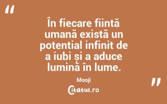 În fiecare ființă umană există un potențial infinit de a iubi și a aduce lumină în lume. Mooji...