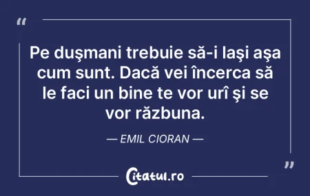 Pe duşmani trebuie să-i laşi aşa cum... Pe duşmani trebuie să-i laşi aşa cum...