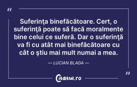 Suferinţa binefăcătoare. Cert, o sufe... Suferinţa binefăcătoare. Cert, o sufe...