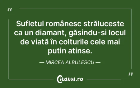 Sufletul românesc strălucește ca un d... Sufletul românesc strălucește ca un d...