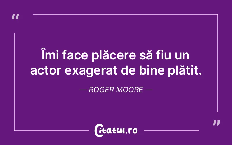 Citat Roger Moore - citate spiritualitate