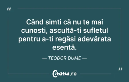 Când simți că nu te mai cunoști, asc... Când simți că nu te mai cunoști, asc...