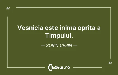Veșnicia este inima oprita a Timpului. ...