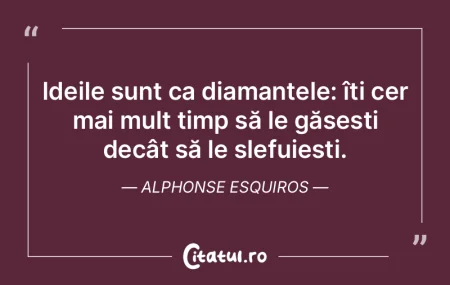 Ideile sunt ca diamantele: îți cer mai... Ideile sunt ca diamantele: îți cer mai...
