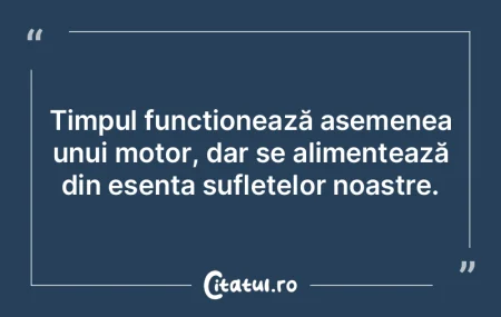 Timpul funcționează asemenea unui moto... Timpul funcționează asemenea unui moto...