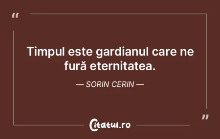 Timpul este gardianul care ne fură eter... Timpul este gardianul care ne fură eter...