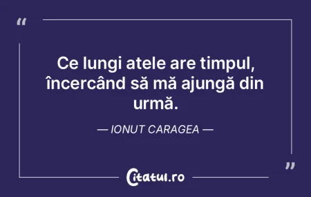Ce lungi atele are timpul, încercând s... Ce lungi atele are timpul, încercând s...