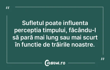 Sufletul poate influența percepția tim... Sufletul poate influența percepția tim...
