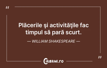 Plăcerile şi activităţile fac timpul... Plăcerile şi activităţile fac timpul...