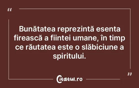 Bunătatea reprezintă esența firească... Bunătatea reprezintă esența firească...