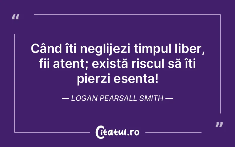 Citat Logan Pearsall Smith - citate spiritualitate