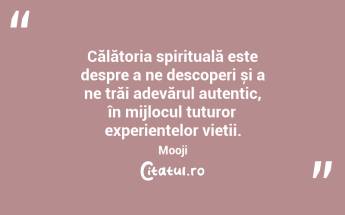 Călătoria spirituală este despre a ne descoperi și a ne trăi adevărul autentic, în mijlocul tuturor experiențelor vieții. Mooji...