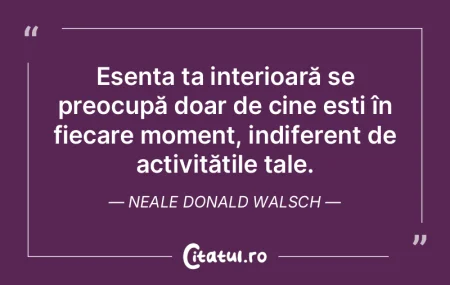 Esența ta interioară se preocupă doar... Esența ta interioară se preocupă doar...