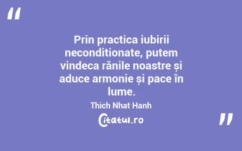 Prin practica iubirii necondiționate, putem vindeca rănile noastre și aduce armonie și pace în lume. Thich Nhat Hanh...
