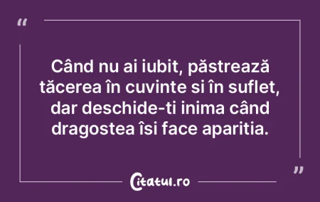 Când nu ai iubit, păstrează tăcerea ... Când nu ai iubit, păstrează tăcerea ...