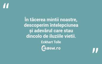 În tăcerea minții noastre, descoperim înțelepciunea și adevărul care stau dincolo de iluziile vieții. Eckhart Tolle...