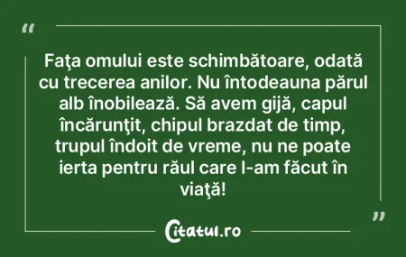 Faţa omului este schimbătoare, odată ... Faţa omului este schimbătoare, odată ...