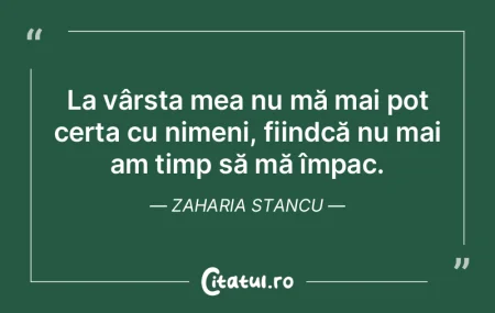 La vârsta mea nu mă mai pot certa cu n... La vârsta mea nu mă mai pot certa cu n...