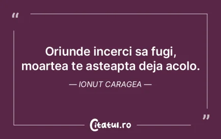Oriunde incerci sa fugi, moartea te aste... Oriunde incerci sa fugi, moartea te aste...