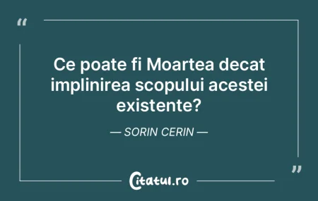 Ce poate fi Moartea decat implinirea sco... Ce poate fi Moartea decat implinirea sco...