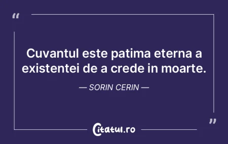 Cuvantul este patima eterna a existentei... Cuvantul este patima eterna a existentei...