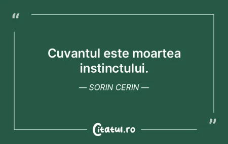 Cuvantul este moartea instinctului. Sori... Cuvantul este moartea instinctului. Sori...