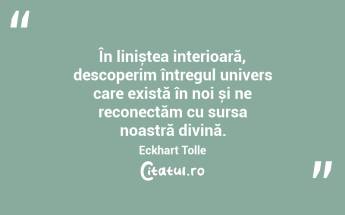 În liniștea interioară, descoperim întregul univers care există în noi și ne reconectăm cu sursa noastră divină. Eckhart Tolle...