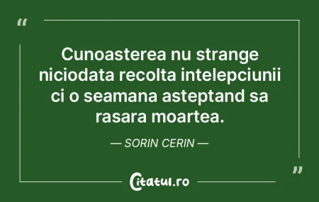 Cunoasterea nu strange niciodata recolta... Cunoasterea nu strange niciodata recolta...