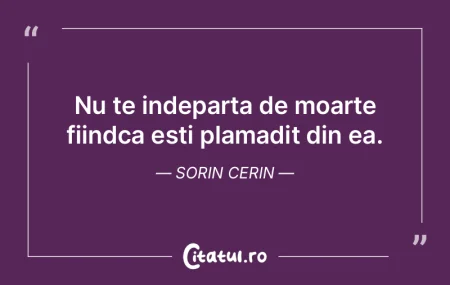 Nu te indeparta de moarte fiindca esti p... Nu te indeparta de moarte fiindca esti p...