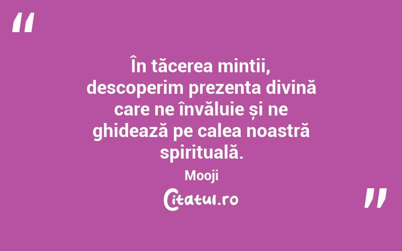 În tăcerea minții, descoperim prezența divină care ne învăluie și ne ghidează pe calea noastră spirituală. Mooji
