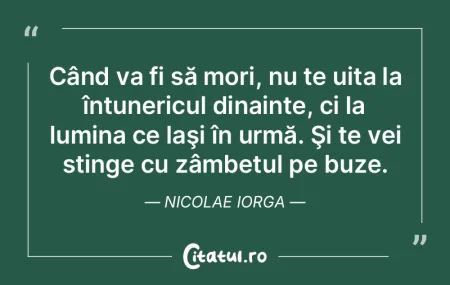 Când va fi să mori, nu te uita la înt...