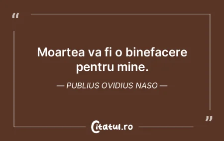 Moartea va fi o binefacere pentru mine. ... Moartea va fi o binefacere pentru mine. ...