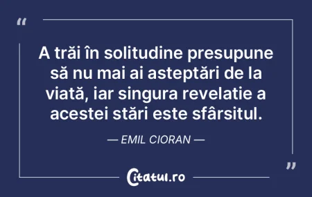 A trăi în solitudine presupune să nu ... A trăi în solitudine presupune să nu ...