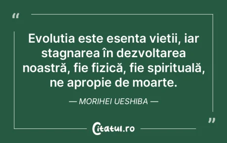 Evoluția este esența vieții, iar stag...