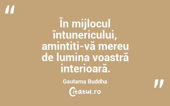 În mijlocul întunericului, amintiți-vă mereu de lumina voastră interioară. Gautama Buddha...