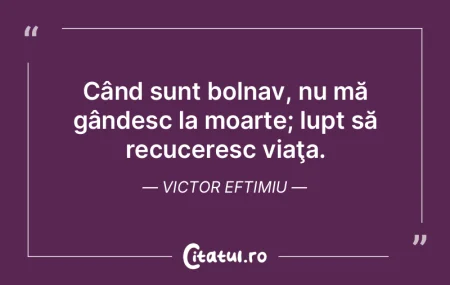 Când sunt bolnav, nu mă gândesc la mo... Când sunt bolnav, nu mă gândesc la mo...