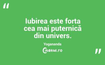 Iubirea este forța cea mai puternică din univers. Yogananda...