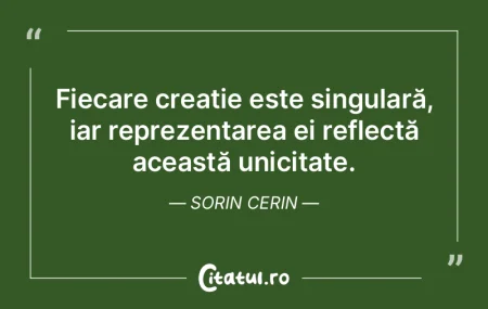 Fiecare creație este singulară, iar re... Fiecare creație este singulară, iar re...