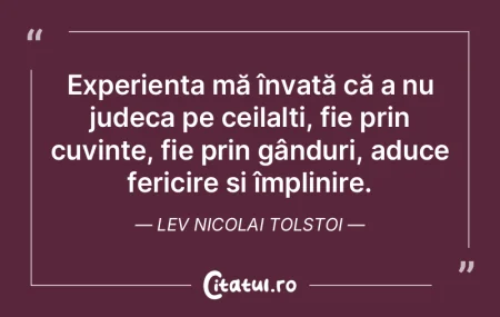 Experiența mă învață că a nu judec... Experiența mă învață că a nu judec...