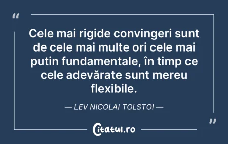 Cele mai rigide convingeri sunt de cele ... Cele mai rigide convingeri sunt de cele ...