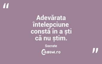 Adevărata înțelepciune constă în a ști că nu știm. Socrate...