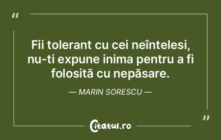 Fii tolerant cu cei neînțeleși, nu-ț... Fii tolerant cu cei neînțeleși, nu-ț...