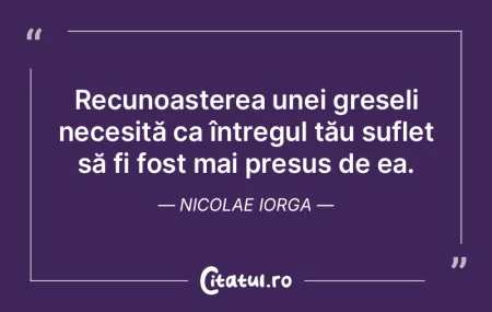 Recunoașterea unei greșeli necesită c... Recunoașterea unei greșeli necesită c...